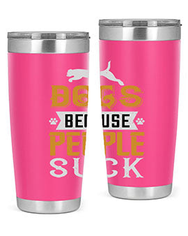 Dogs Because People Suck Style 217#- dog- Tumbler