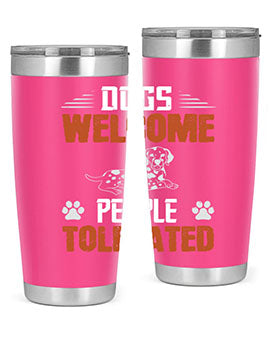Dogs Welcome People Tolerated Style 207#- dog- Tumbler
