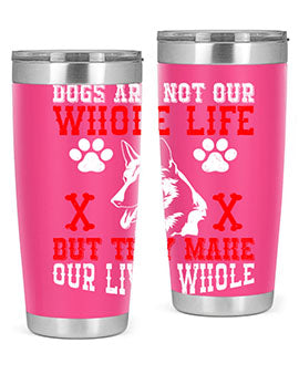 Dogs are not our whole life but they make our lives whole Style 45#- dog- Tumbler