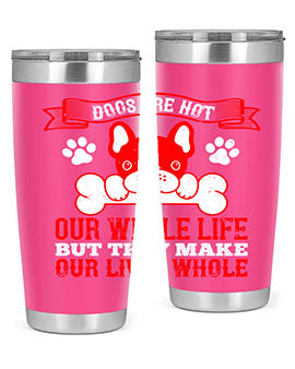 Dogs are not our whole life but they make our lives whole Style 47#- dog- Tumbler