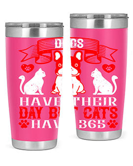 Dogs have their day but cats have Style 214#- dog- Tumbler
