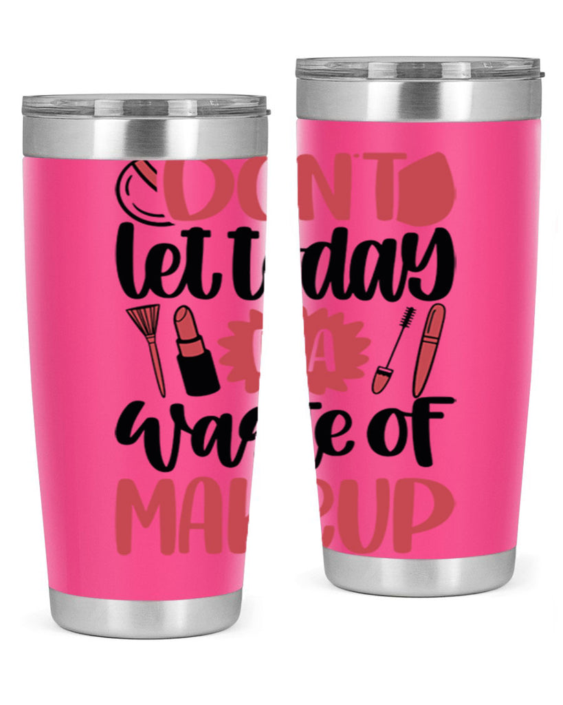 Don∩t Let Today Be A Waste Of Makeup Style 105#- make up- Tumbler