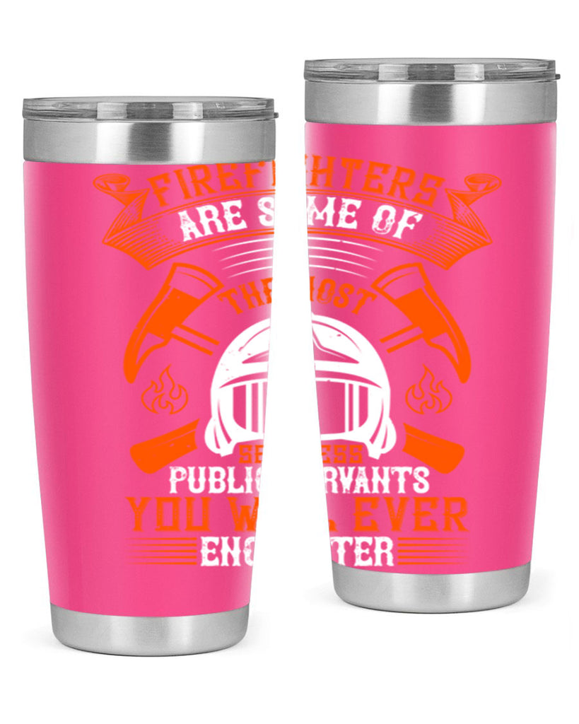 Firefighters are some of the most selfless public servants you will ever encounter Style 75#- fire fighter- tumbler