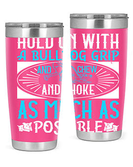 Hold on with a bulldog grip and chew and choke as much as possible Style 44#- dog- Tumbler