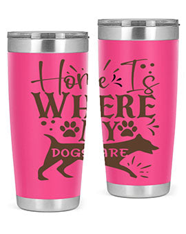 Home Is Where My Dogs Are Style 84#- dog- Tumbler
