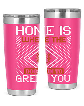 Home is where the dogs run to greet you Style 200#- dog- Tumbler