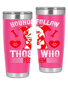 Hounds follow those who feed them Style 196#- dog- Tumbler