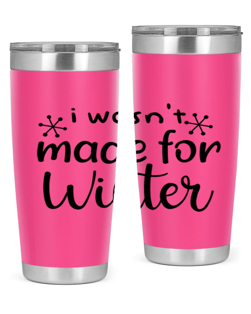 I Wasnt Made For Winter 250#- winter- Tumbler
