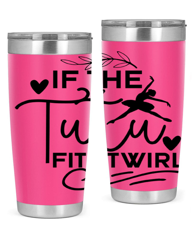If the Tutu Fits Twirl 49#- ballet- Tumbler