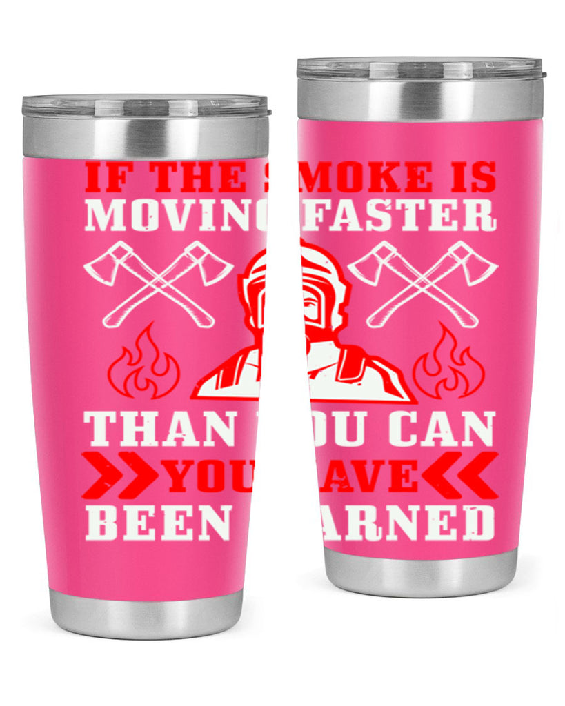 If the smoke is moving faster than you can you have been warned Style 60#- fire fighter- tumbler