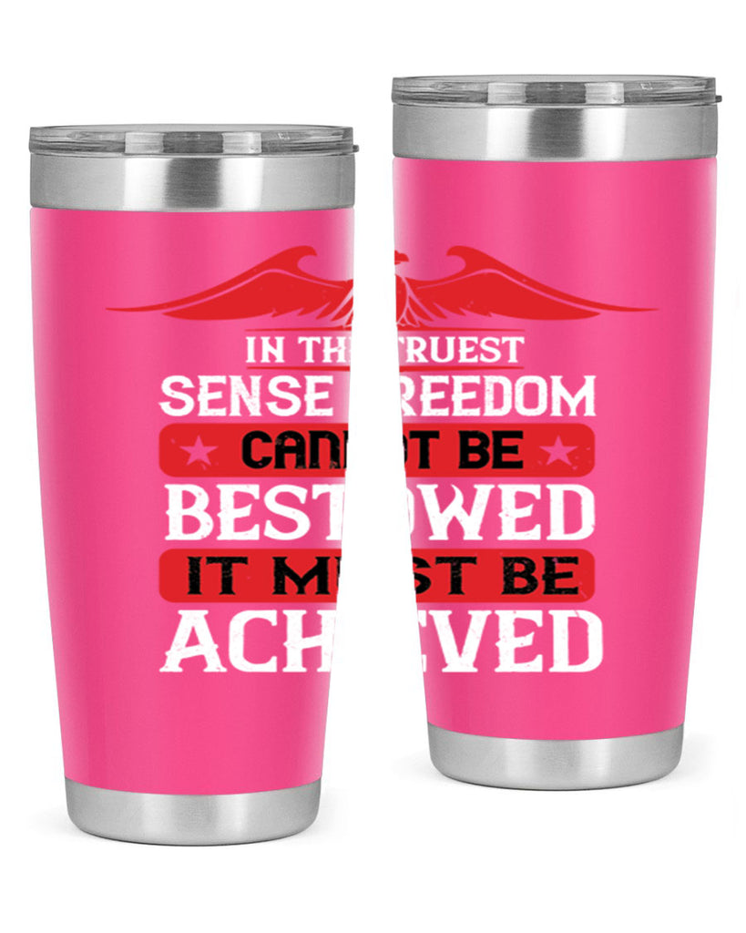 In the truest sense freedom cannot be bestowed it must be achieved Style 117#- Fourt Of July- Tumbler