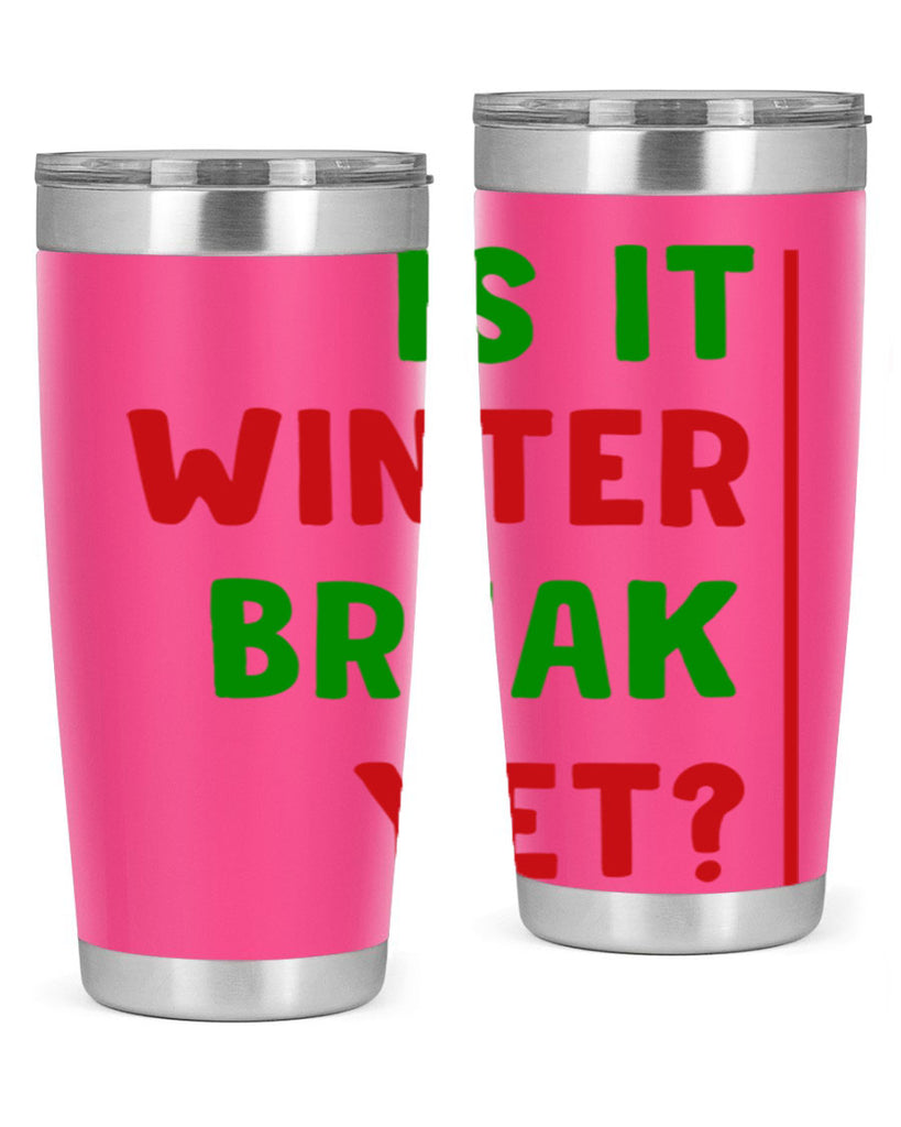 Is It Winter Break Yet 252#- winter- Tumbler