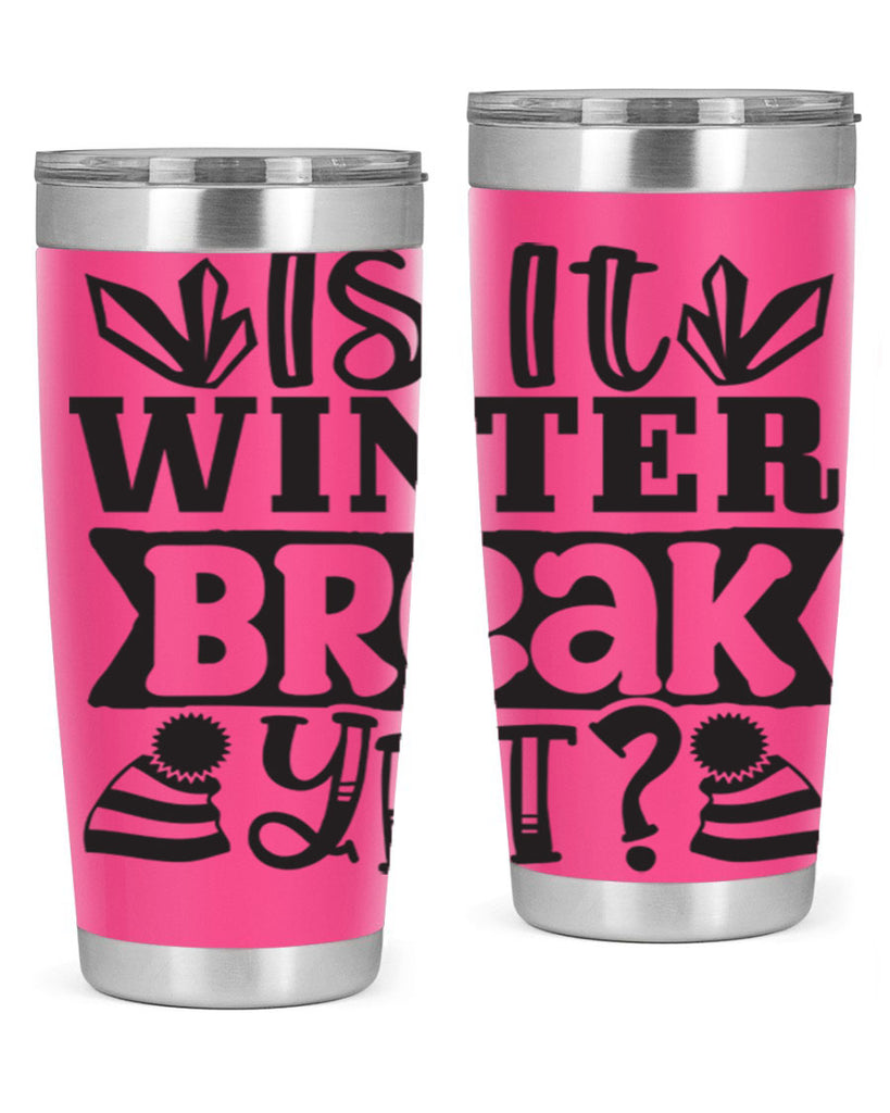 Is it winter break yet 255#- winter- Tumbler