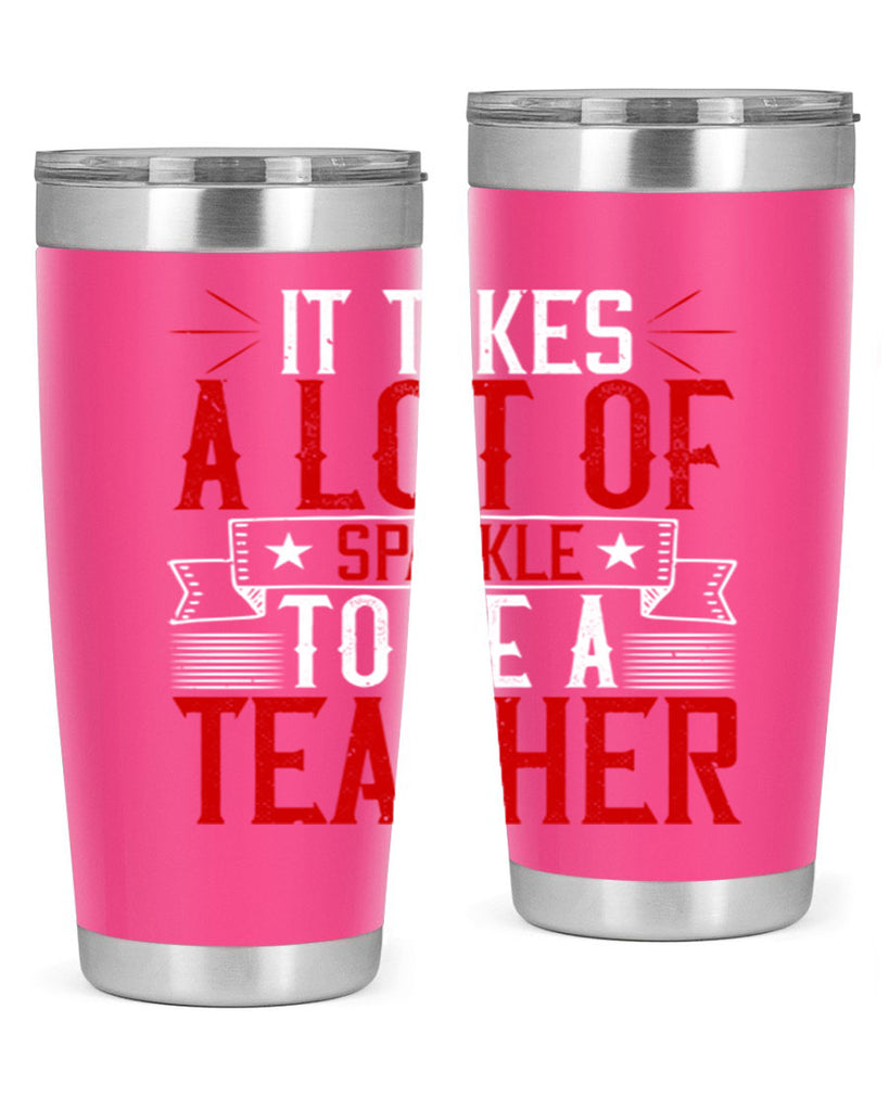 It Takes A Lot Of Sparkle To Be A Teacher Style 97#- teacher- tumbler