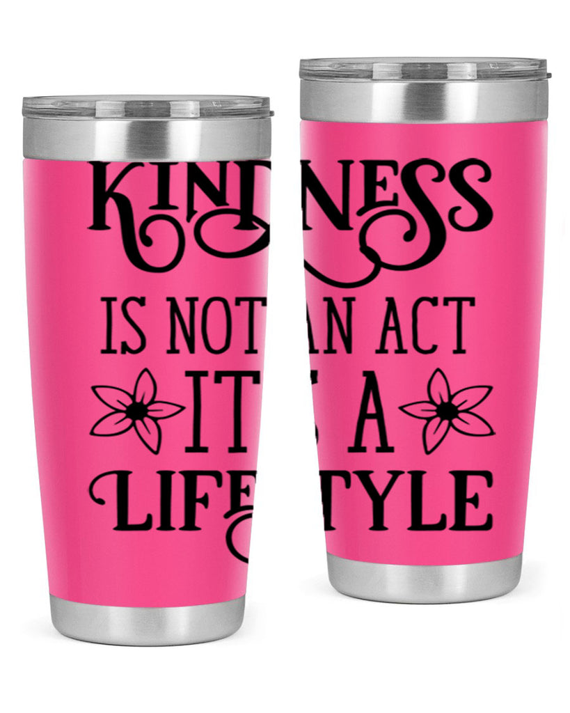 Kindness is not an act 295#- spring- Tumbler