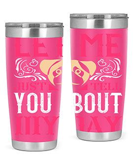 Let Me Just Tell You About My Day Style 34#- dog- Tumbler