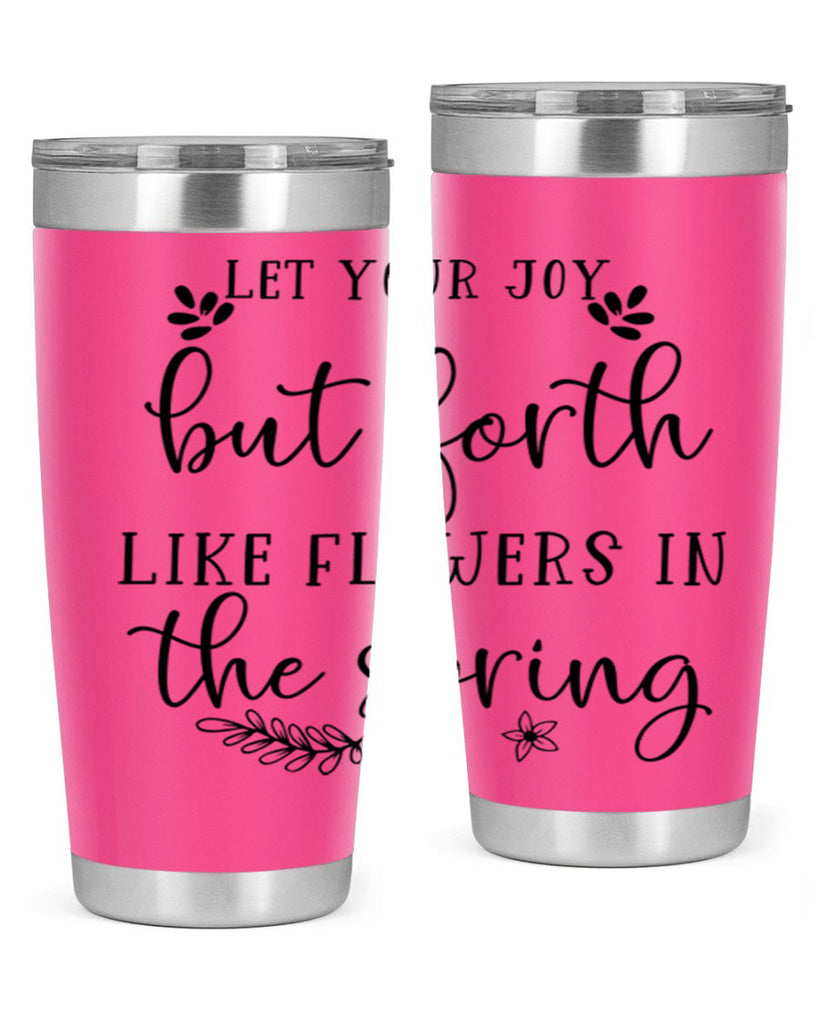 Let your joy but forth 296#- spring- Tumbler