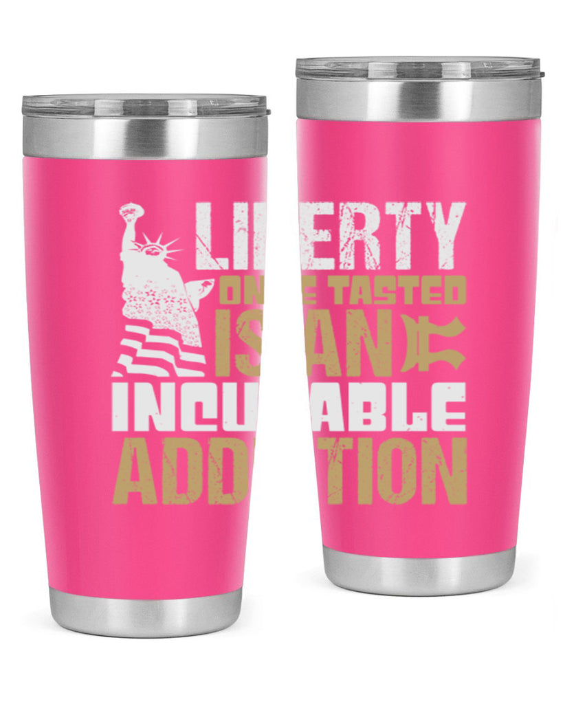 Liberty once tasted is an incurable addition Style 35#- Fourt Of July- Tumbler