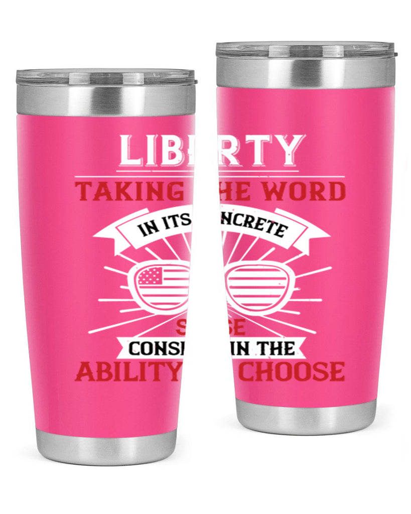 Liberty taking the word in its concrete sense consists in the ability to choose Style 131#- Fourt Of July- Tumbler