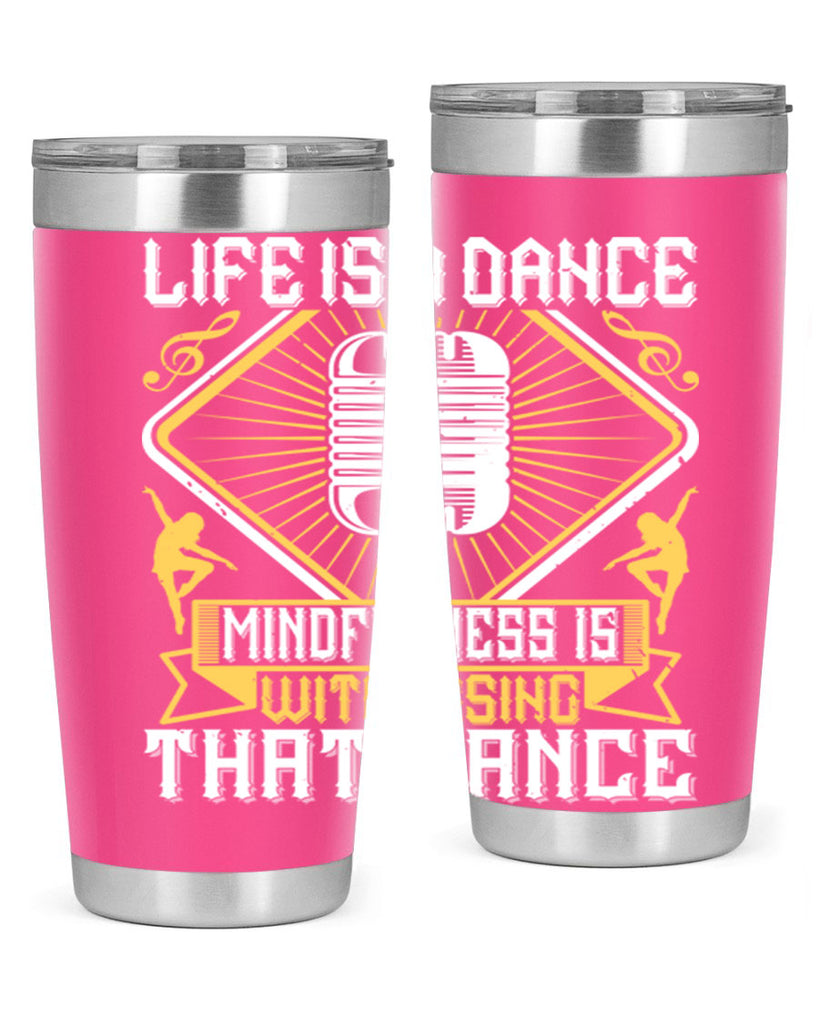 Life is a dance Mindfulness is witnessing that dance 24#- dance- Tumbler