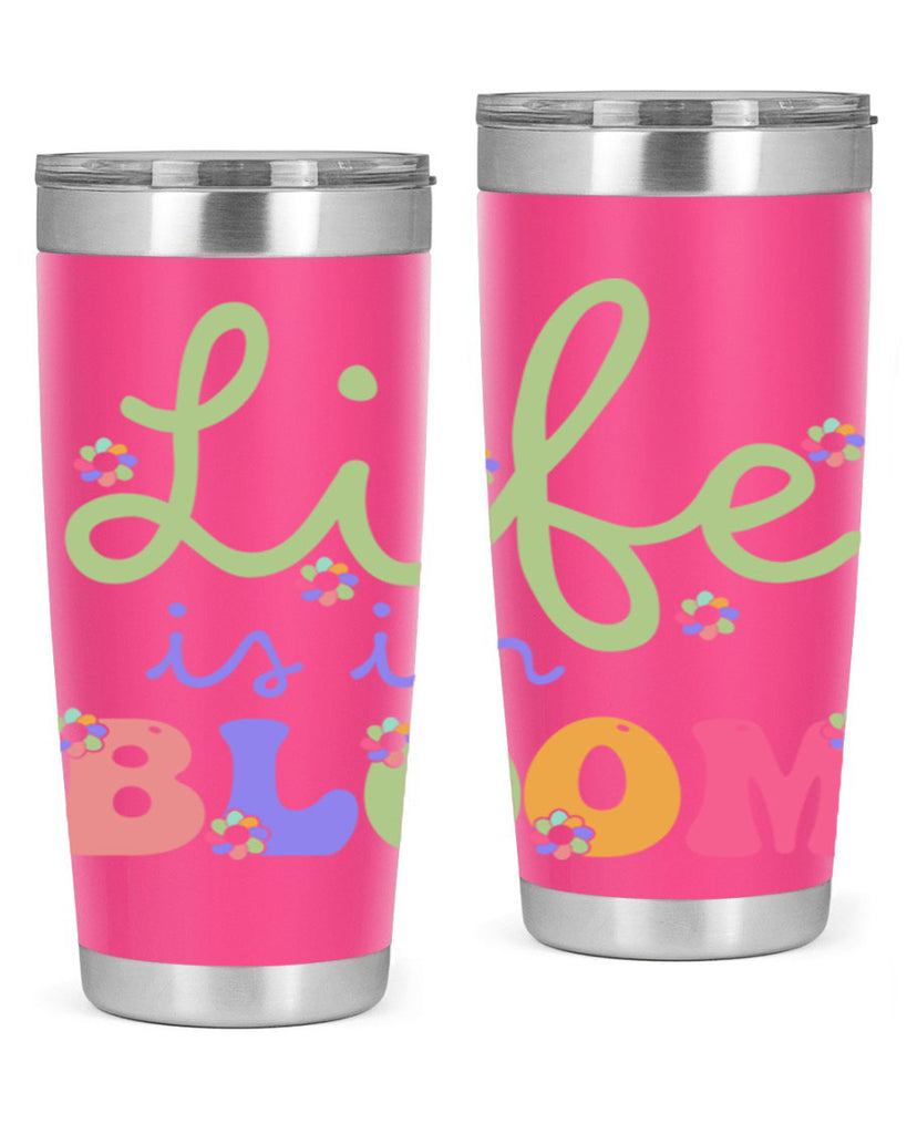 Life is in bloom 298#- spring- Tumbler