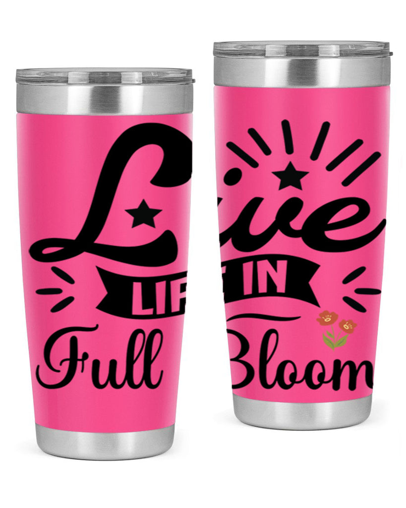 Live Life in Full Bloom 305#- spring- Tumbler