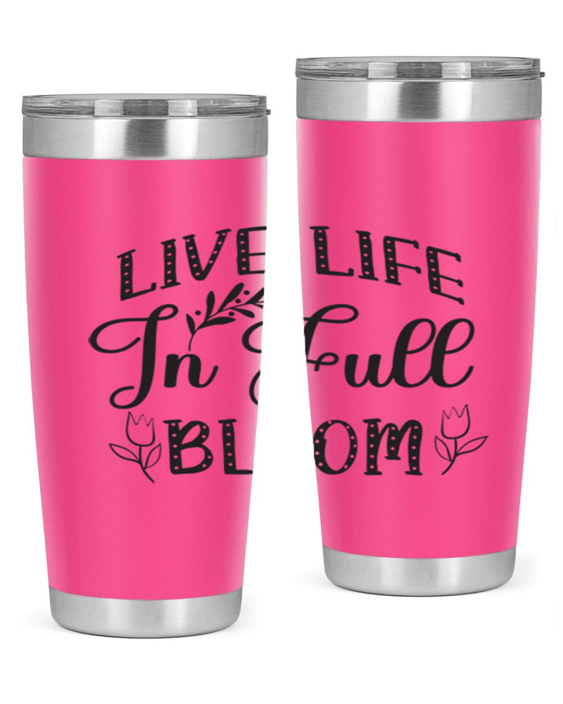 Live life in full bloom304#- spring- Tumbler