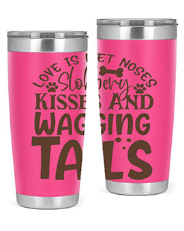 Love Is Wet Noses Slobbery Kisses And Wagging Tails Style 73#- dog- Tumbler