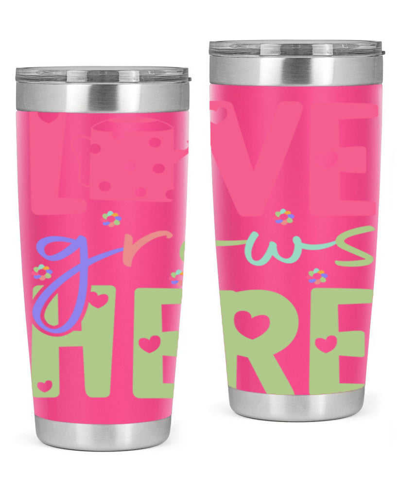 Love grows here330#- spring- Tumbler