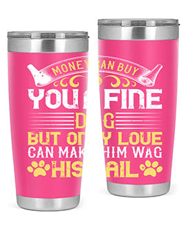 Money can buy you a fine dog but only love can make him wag his tail Style 178#- dog- Tumbler