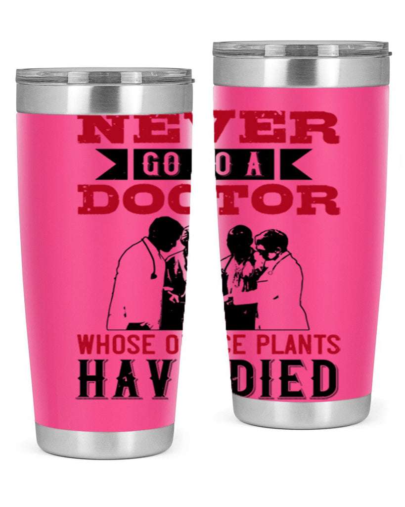 Never go to a doctor whose office plants have died Style 32#- medical- tumbler