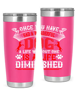 Once you have had a wonderful dog a life without one is a life diminished Style 172#- dog- Tumbler