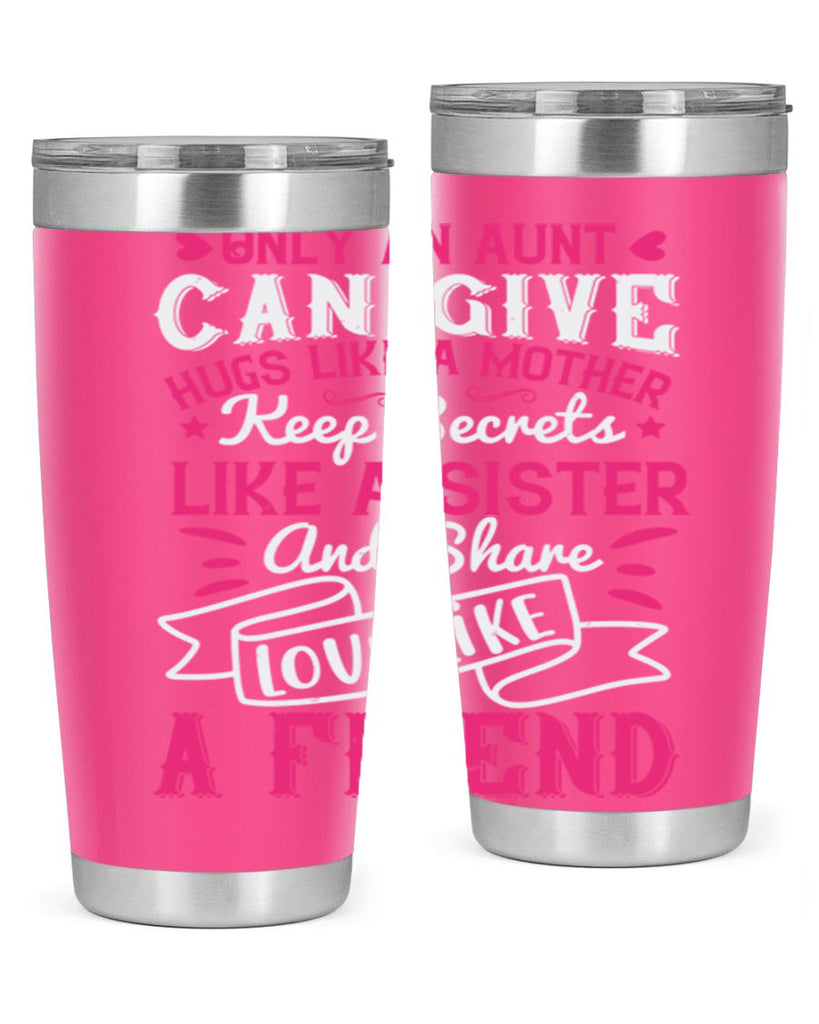 Only an aunt can give hugs like a mother Style 26#- aunt- Tumbler