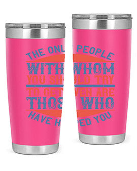 The only people with whom you should try to get even are those who have helped you Style 23#- volunteer- Tumbler