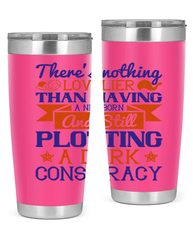 There’s nothing lovelier than having a newborn and still plotting a dark conspiracy Style 4#- baby- tumbler