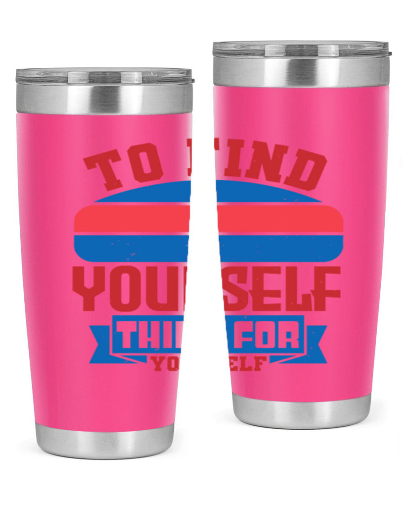 To find yourself think for yourself Style 47#- Fourt Of July- Tumbler
