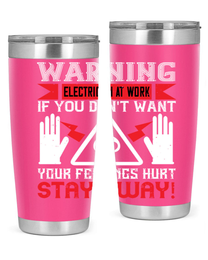 Warning electrician at work if you dont want your feelings hurt stay away Style 5#- electrician- tumbler