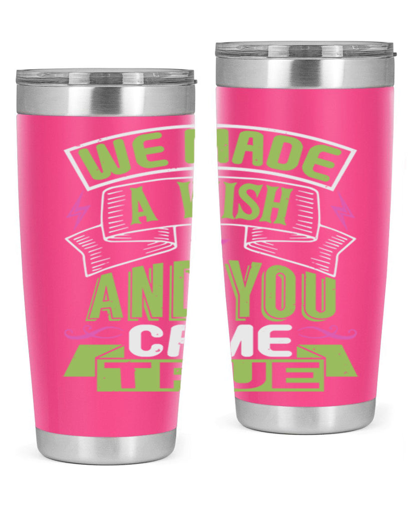 We made a wish and you came true Style 165#- baby- tumbler