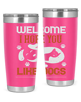 Welcome I Hope You Like Dogs Style 143#- dog- Tumbler