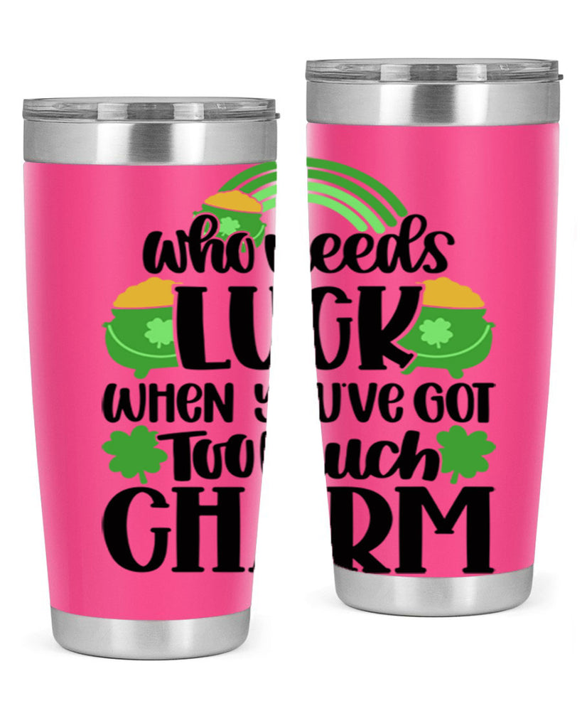 Who Needs Lucy Whem Youve Got Too Much Charm Style 13#- St Patricks Day- Tumbler