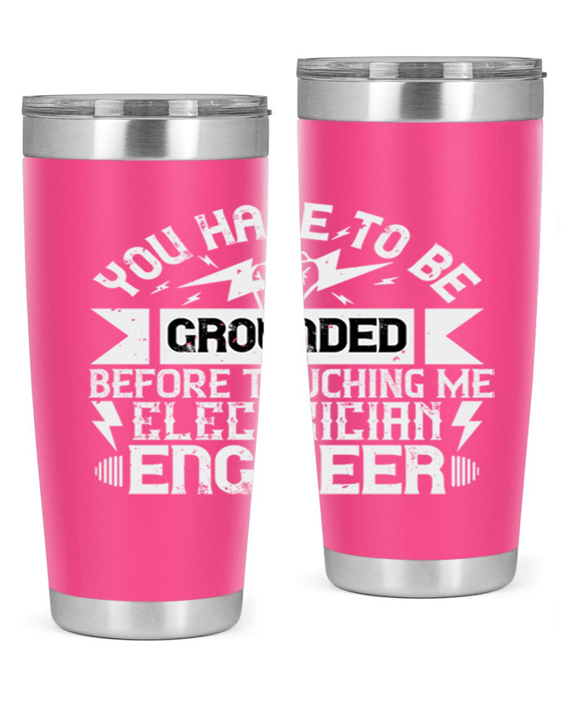 You have to be grounded before touching me electrician engineer Style 1#- electrician- tumbler