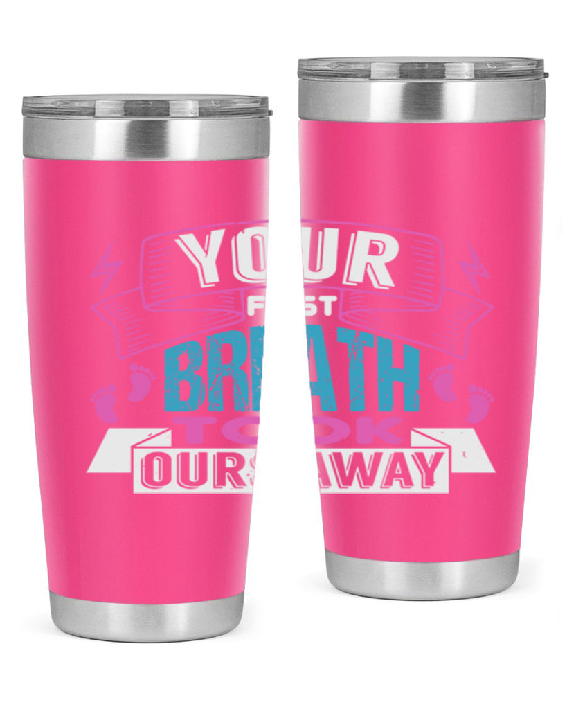 Your first breath took ours away Style 159#- baby- tumbler