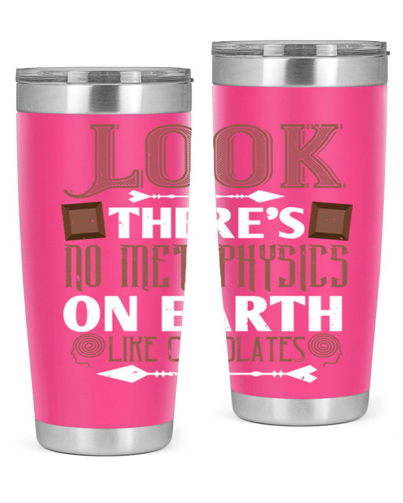 “look theres no metaphysics on earth like chocolates” 5#- chocolate- Tumbler