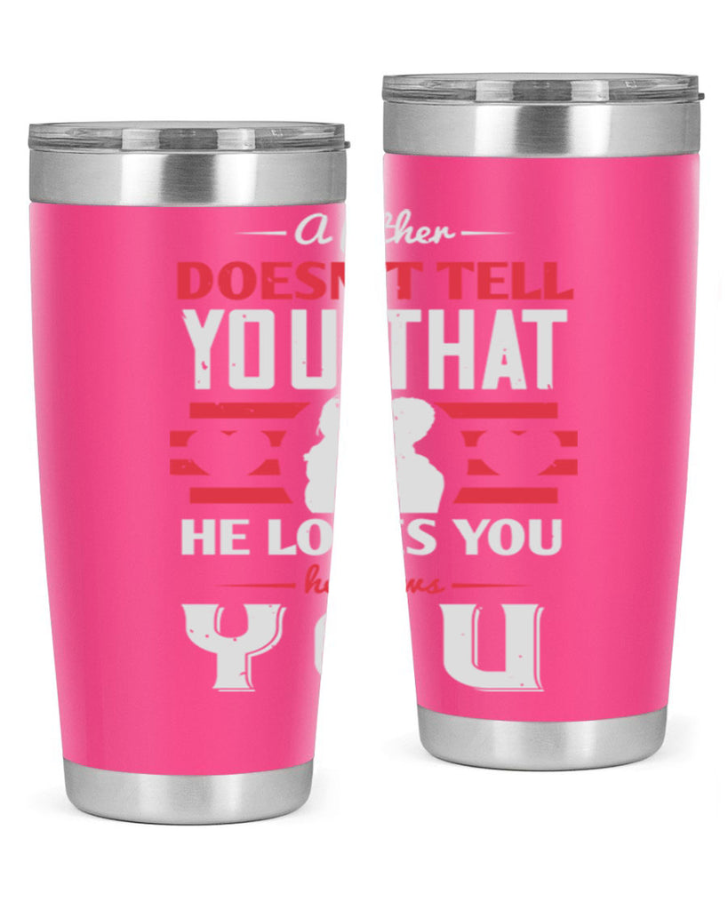 a father doesn’t tell you that 234#- fathers day- Tumbler