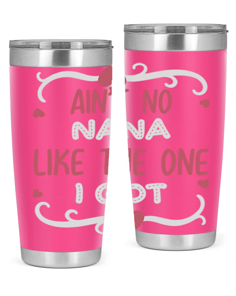 ain’t no nana like the one i got 226#- mom- Tumbler