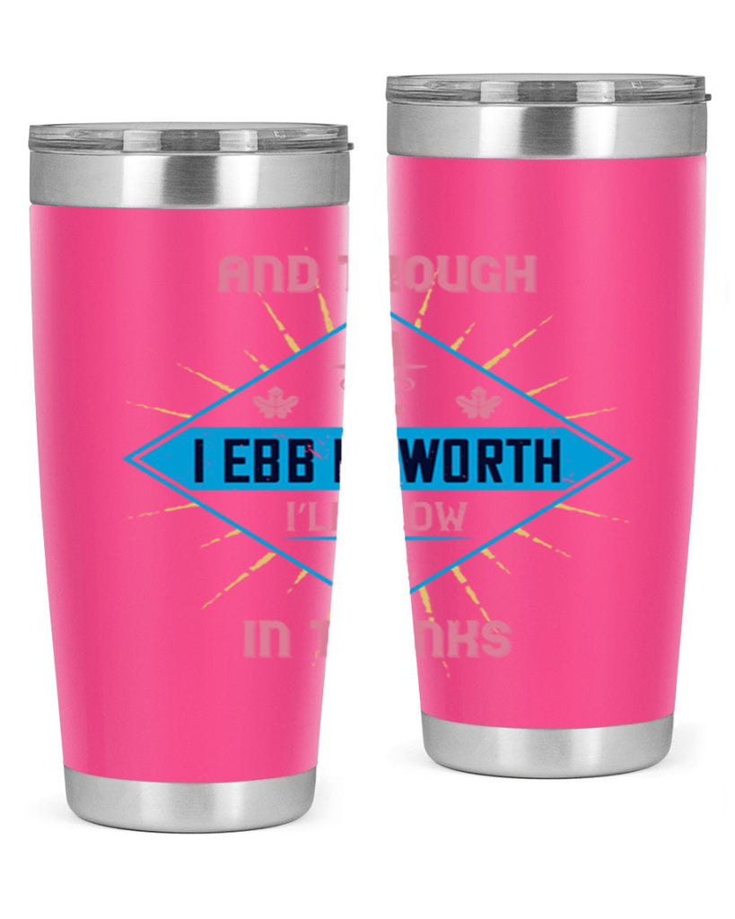 and though i ebb in worth i’ll flow in thanks 49#- thanksgiving- Tumbler