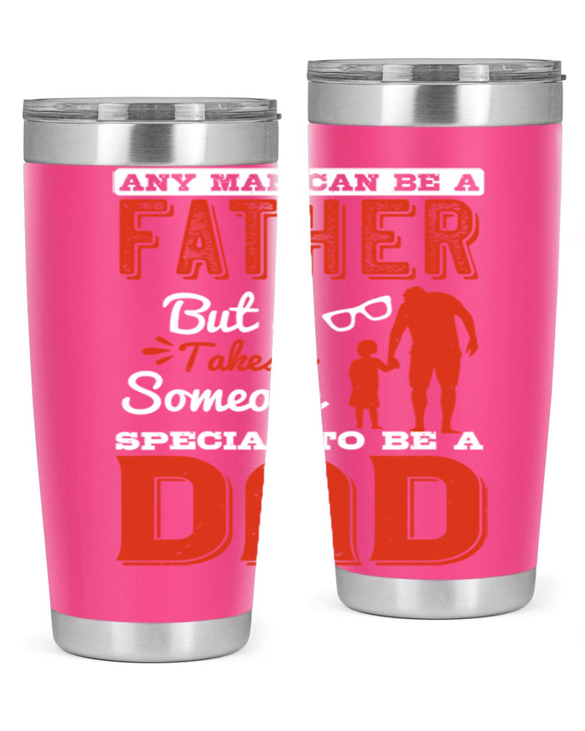 any man can be a father but it takes someone special to be a dad 134#- fathers day- Tumbler
