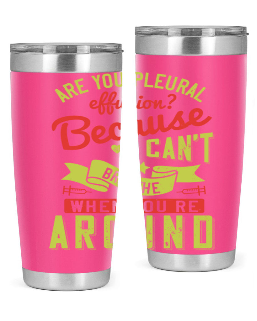 are you pleural effusion because i cant breathe when youre around Style 28#- medical- tumbler