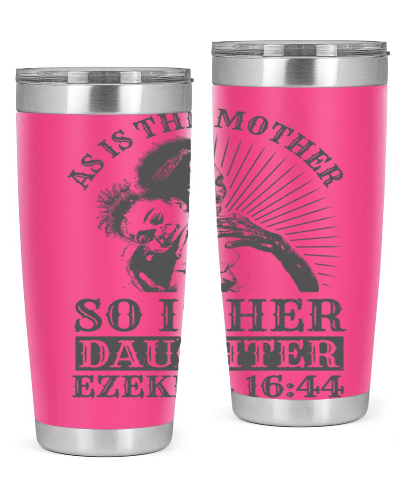 as is the mother so is her daughter ezekiel 93#- mothers day- Tumbler