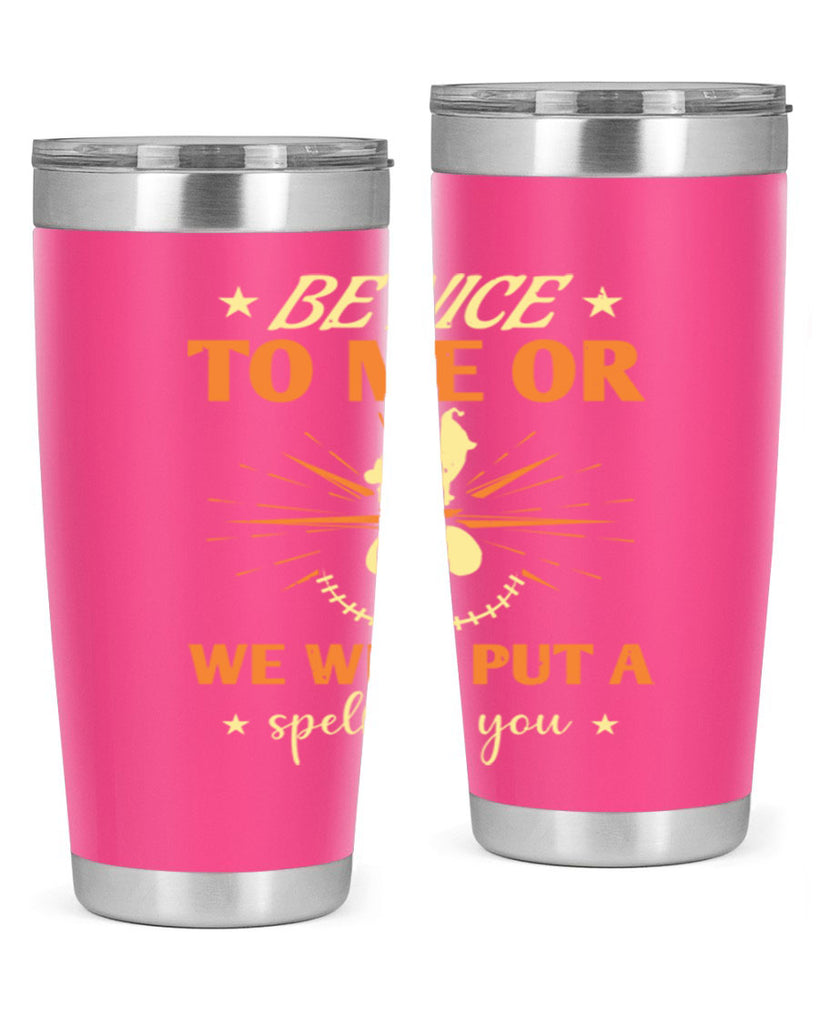 be nice to me or we will put a spell on you 140#- halloween- Tumbler